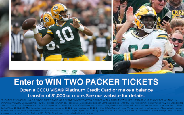 Enter to WIN TWO PACKER TICKETS. See Official Rules at https://www.countycitycreditunion.com/docs/default-source/default-document-library/packer-credit-card-promo-rules-disclosure-2024.pdf